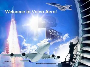 Welcome to Volvo Aero 2008 04 29 Slide
