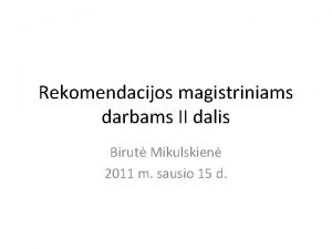 Rekomendacijos magistriniams darbams II dalis Birut Mikulskien 2011