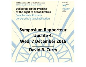 Symposium Rapporteur Update 4 Wed 7 December 2016