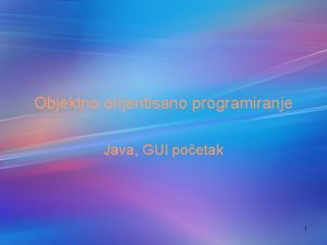 Objektno orijentisano programiranje Java GUI poetak 1 GUIji