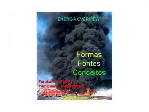 ENERGIA OVERVIEW Formas Fontes No renovvel Conceitos Furukawa