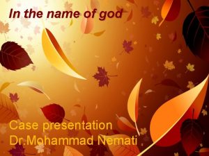 In the name of god Case presentation Dr