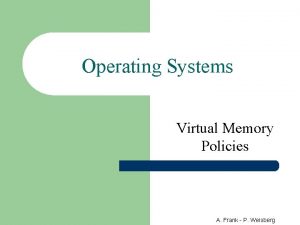 Operating Systems Virtual Memory Policies A Frank P