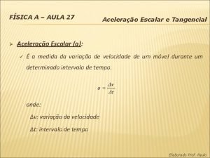 FSICA A AULA 27 Acelerao Escalar e Tangencial