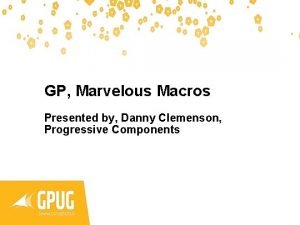 GP Marvelous Macros Presented by Danny Clemenson Progressive