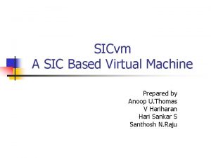 SICvm A SIC Based Virtual Machine Prepared by