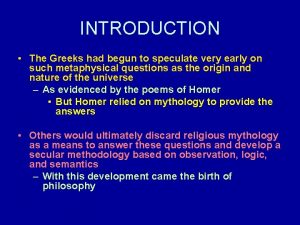 INTRODUCTION The Greeks had begun to speculate very