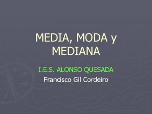 MEDIA MODA y MEDIANA I E S ALONSO