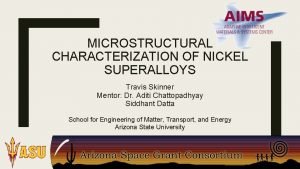 MICROSTRUCTURAL CHARACTERIZATION OF NICKEL SUPERALLOYS Travis Skinner Mentor