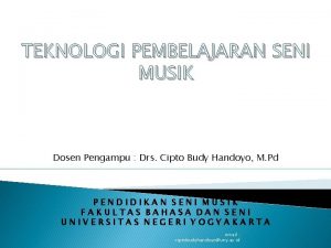 TEKNOLOGI PEMBELAJARAN SENI MUSIK Dosen Pengampu Drs Cipto