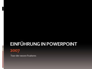 EINFHRUNG IN POWERPOINT 2007 Tour der neuen Features