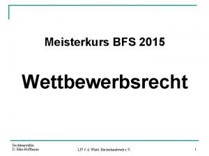 Meisterkurs BFS 2015 Wettbewerbsrecht Rechtsanwltin D EderHoffmann LIV