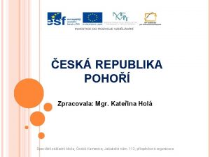 ESK REPUBLIKA POHO Zpracovala Mgr Kateina Hol Speciln