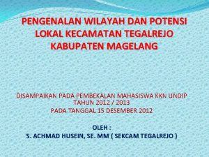 PENGENALAN WILAYAH DAN POTENSI LOKAL KECAMATAN TEGALREJO KABUPATEN