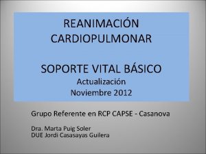 REANIMACIN CARDIOPULMONAR SOPORTE VITAL BSICO Actualizacin Noviembre 2012