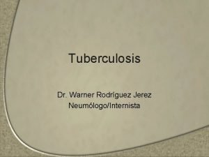Tuberculosis Dr Warner Rodrguez Jerez NeumlogoInternista Historia Antigedad