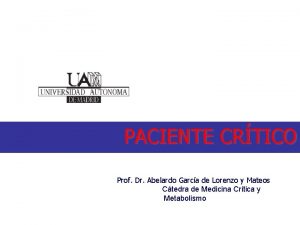 PACIENTE CRTICO Prof Dr Abelardo Garca de Lorenzo