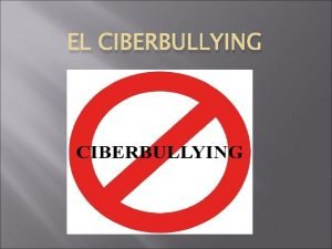 EL CIBERBULLYING UNA DEFINICIN Denominamos ciberacoso o ciberbullying