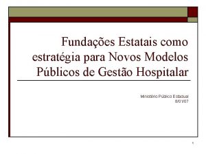 Fundaes Estatais como estratgia para Novos Modelos Pblicos