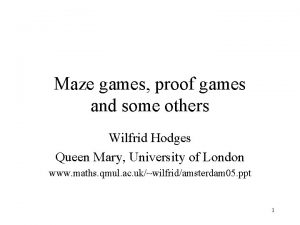 Maze games proof games and some others Wilfrid