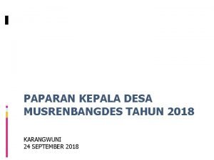 PAPARAN KEPALA DESA MUSRENBANGDES TAHUN 2018 KARANGWUNI 24