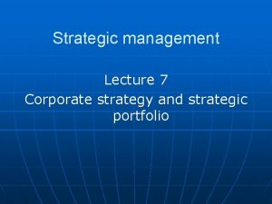 Strategic management Lecture 7 Corporate strategy and strategic