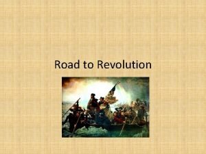 Road to Revolution Road to Revolution American Colonies