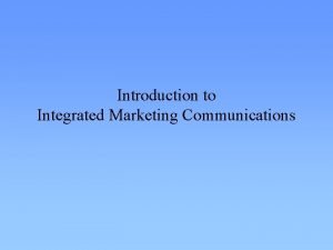 Introduction to Integrated Marketing Communications Marketing Communications Advertising