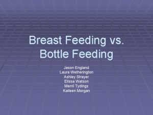 Breast Feeding vs Bottle Feeding Jason England Laura