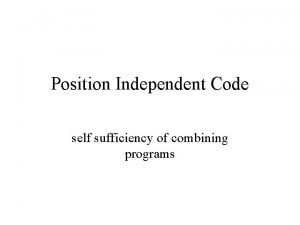 Position Independent Code self sufficiency of combining programs