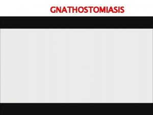 GNATHOSTOMIASIS ROL Y EXAMEN PREOCUPACIONAL DEL MANIPULADOR DE