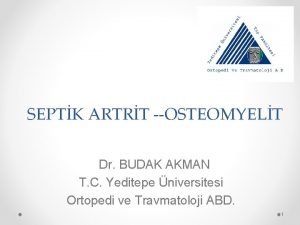 SEPTK ARTRT OSTEOMYELT Dr BUDAK AKMAN T C
