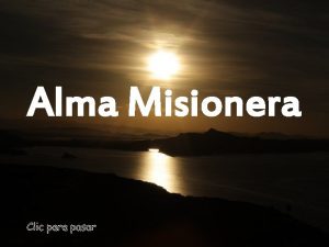 Alma Misionera Las misiones es comunicar el Amor