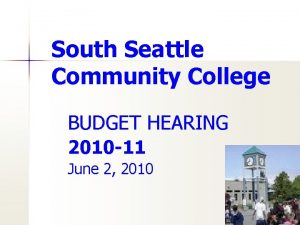 South Seattle Community College BUDGET HEARING 2010 11