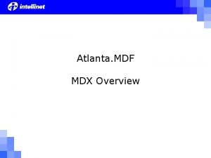 Atlanta MDF MDX Overview What Is MDX MDX