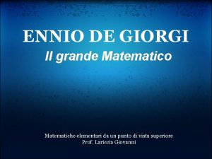 ENNIO DE GIORGI Il grande Matematico Matematiche elementari