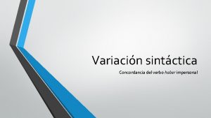 Variacin sintctica Concordancia del verbo haber impersonal Dos