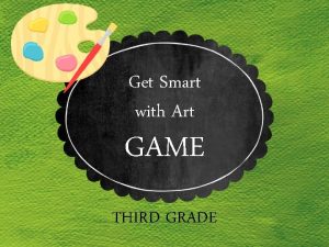 Get Smart with Art GAME THIRD GRADE What