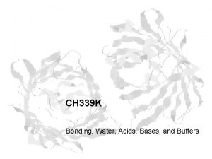 CH 339 K Bonding Water Acids Bases and