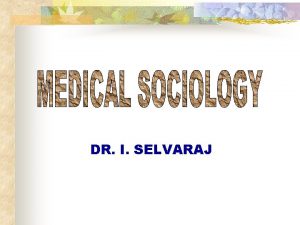 DR I SELVARAJ SOCIOLOGY n STUDY OF SOCIAL
