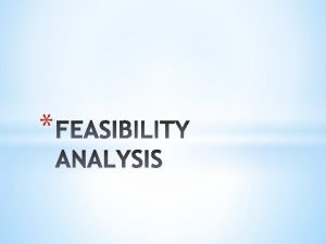 Feasibility analysis in entrepreneurship Feasibility analysis in entrepreneurship