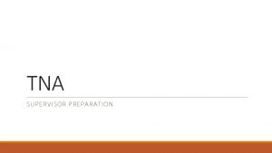 TNA SUPERVISOR PREPARATION Programme Aims The programme aims