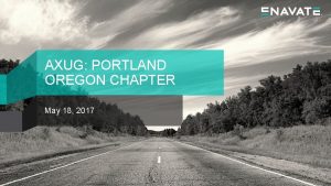 AXUG PORTLAND OREGON CHAPTER May 18 2017 AGENDA