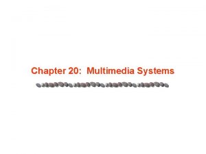 Chapter 20 Multimedia Systems Chapter 20 Multimedia Systems