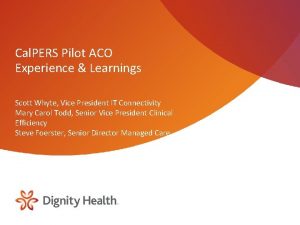 Cal PERS Pilot ACO Experience Learnings Scott Whyte