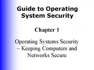 Guide to Operating System Security Chapter 1 Operating