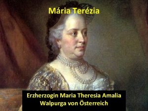 Mria Terzia Erzherzogin Maria Theresia Amalia Walpurga von