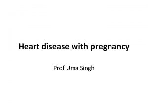 Heart disease with pregnancy Prof Uma Singh Incidence
