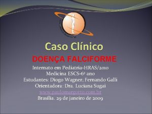 DOENA FALCIFORME Internato em PediatriaHRAS2010 Medicina ESCS6 ano