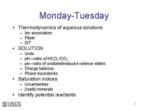 MondayTuesday Thermodynamics of aqueous solutions Ion association Pitzer